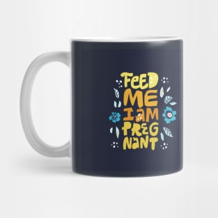 Feed me i'm pregnant Mug